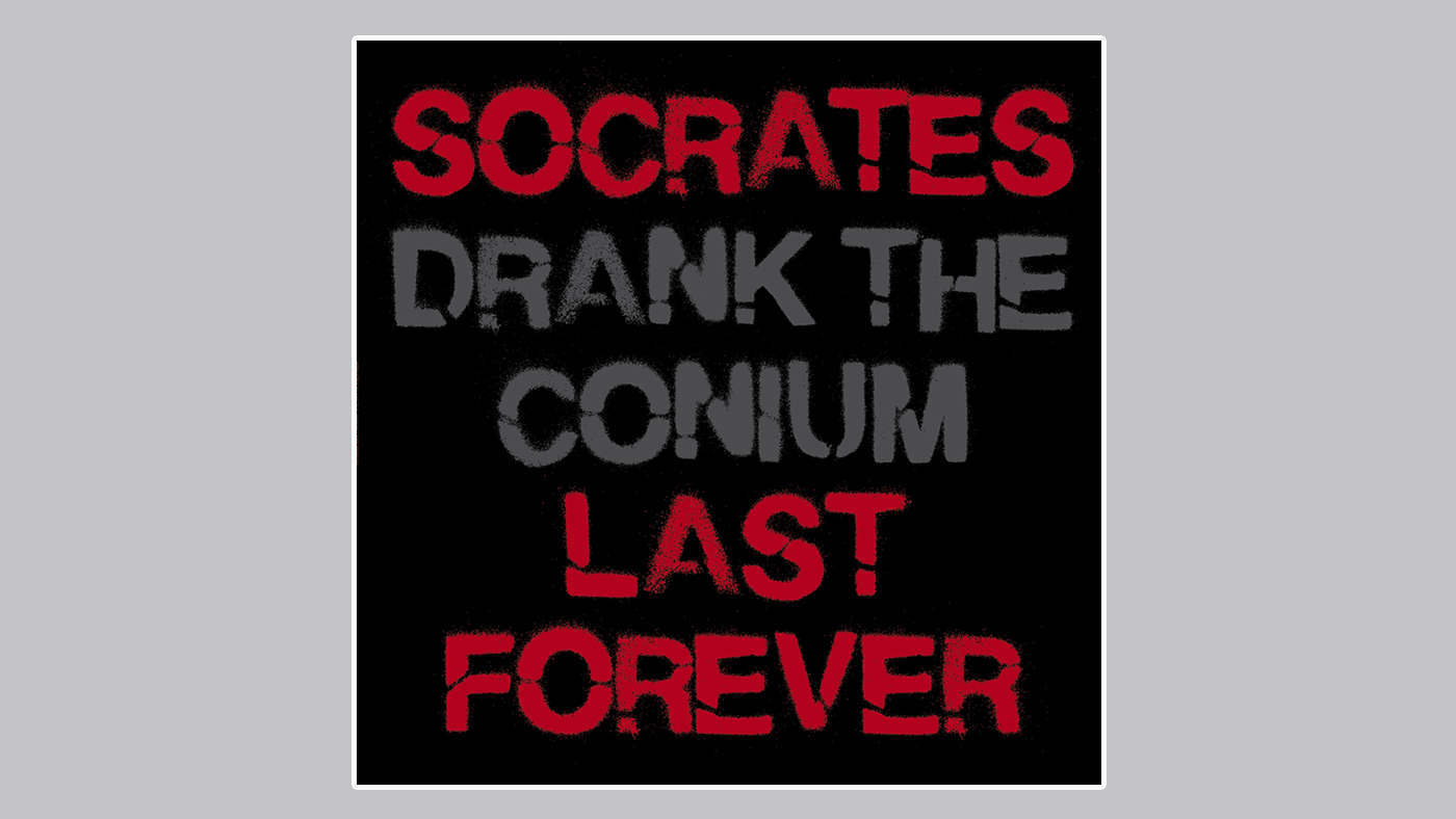 Socrates Drank The Conium – Socrates Last Forever